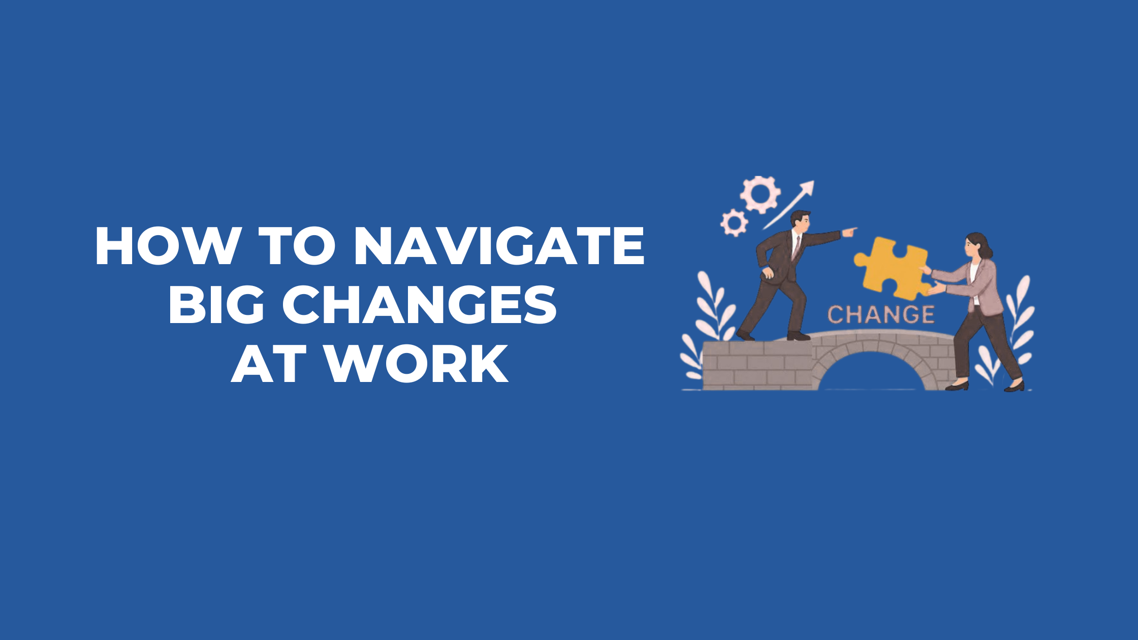 How to navigate big changes at work