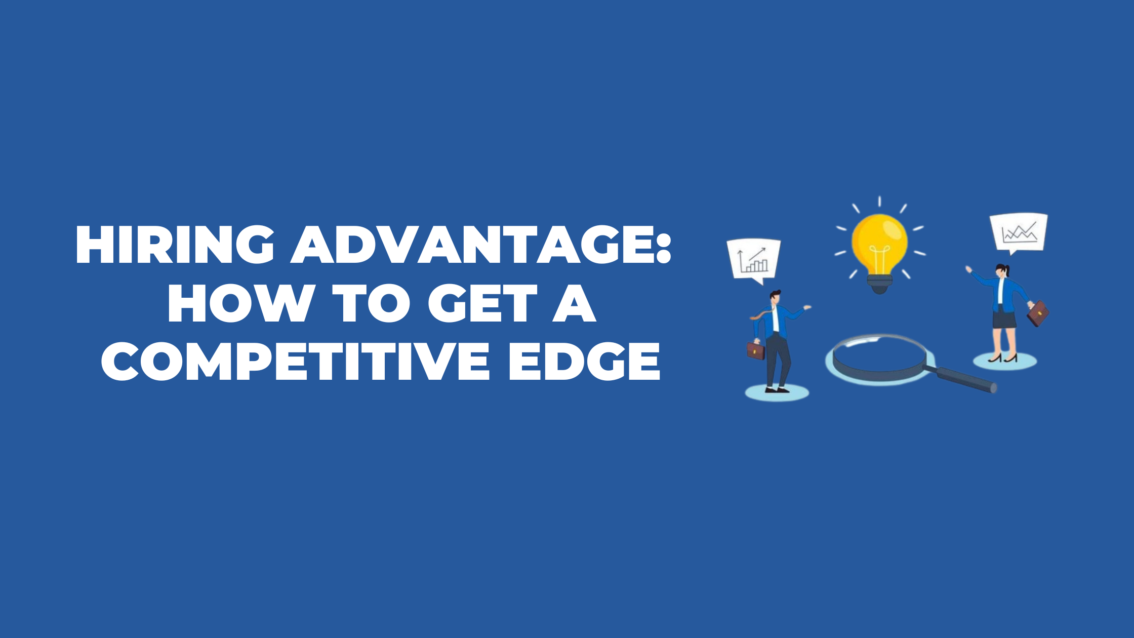 Hiring: How to get a competitive advantage